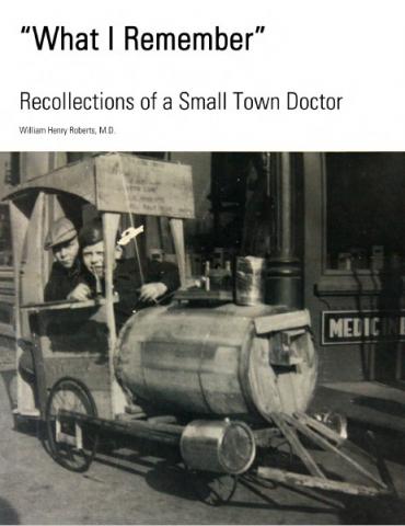 Front cover of Dr. William Robert's Book, ""What I Remember" Recollections of a Small Town Doctor"